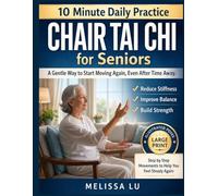 Chair Tai Chi for Seniors: A Gentle Way to Start Moving Again with Simple 10-Minute Movements to Reduce Stiffness, Build Strength, and Improve Balance-Even After Time Away
