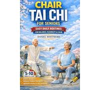 CHAIR TAI CHI FOR SENIORS: EASY DAILY ROUTINES FOR BALANCE, FLEXIBILITY AND CALM (CHAIR TAI CHI FOR SENIORS: THE LIFELONG VITALITY COLLECTION)