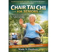 Chair Tai Chi For Seniors: Gentle routines to improve strength, balance, and mobility