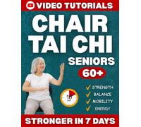Chair Tai Chi for Seniors: Gentle Seated Exercises to Move Freely Again, Rebuild Strength and Stay Independent in Just 10 Minutes a Day | Step-by-Step Illustrations and Video Tutorials