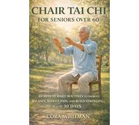 Chair Tai Chi for Seniors Over 60: 10-Minute Daily Routines to Improve Balance, Reduce Pain, and Build Strength in Just 30 Days