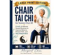 Chair Tai Chi for Seniors Over 60: 10-Minute Daily Seated Routines to Improve Balance, Prevent Falls & Regain Mobility - Large Print Edition with 50+ ... & QR Video Tutorials (Chair Tai Chi Series)