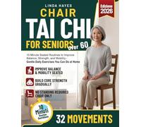 Chair Tai Chi for Seniors Over 60: 10-Minute Illustrated Seated Routines to Relieve Joint Pain, Rebuild Balance, and Restore Confidence - No Standing Required