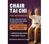 Chair Tai Chi for Seniors Over 60: 28-Day Seated Plan to Improve Balance And Prevent Falls No Standing Required