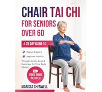 CHAIR TAI CHI FOR SENIORS OVER 60: A 28 Day Guide to Regain Balance and Improve Mobility through Gentle Seated Exercises for Total Body Vitality (Gentle Tai Chi Series)
