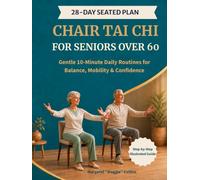 Chair Tai Chi for Seniors Over 60: A 28-Day Seated 10-Minute Plan with Easy Illustrations to Support Balance, Mobility, Strength, and Everyday Confidence (Tai Chi Series)
