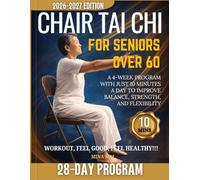 CHAIR TAI CHI FOR SENIORS OVER 60: A 4-Week Program with Just 10 Minutes a Day to Improve Balance, Strength, and Flexibility