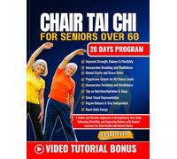 CHAIR TAI CHI FOR SENIORS OVER 60: A Gentle and Effective Approach to Strengthening Your Body, Enhancing Flexibility, and Improving Balance with Seated Exercises for Joint Health and Mental Clarity