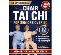 Chair Tai Chi for Seniors Over 60: Easy Seated Tai Chi for All Levels | Regain Strength, Balance & Confidence, Feel Younger & Never Fear Falls Again, Even If You’ve Never Exercised Before