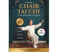 Chair Tai Chi for Seniors Over 60 (Full Color): Improve Mobility, Build Strength, and Ease Joint Pain in 28 Days with 10-Minute Daily Exercises