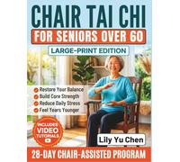 Chair Tai Chi for Seniors over 60: Gentle 10-Minute Daily Seated Exercises to Restore Balance, Build Core Strength, Reduce Stress, and Feel Years Younger in 28 Days (Fully Illustrated).