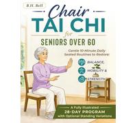 Chair Tai Chi for Seniors Over 60: Gentle 10-Minute Daily Seated Routines to Restore Balance, Mobility & Strength - A Fully Illustrated 28-Day Program with Optional Standing Variations