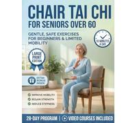 Chair Tai Chi for Seniors Over 60: Gentle 10-Minute Seated Flows to Restore Vitality, Improve Flexibility, and Regain Independence | With Step-by-Step ... Tutorials (Tai Chi, Made Easy and Gentle.)