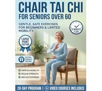Chair Tai Chi for Seniors Over 60: Gentle 10-Minute Seated Flows to Restore Vitality, Improve Flexibility, and Regain Independence | With Step-by-Step ... Tutorials (Tai Chi, Made Easy and Gentle.)