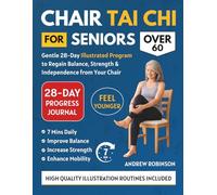 CHAIR TAI CHI FOR SENIORS OVER 60: Gentle 28-Day Illustrated Program to Regain Balance, Strength & Independence From Your Chair (easy tai chi for seniors with illustrations)