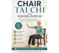 CHAIR TAI CHI FOR SENIORS OVER 60: Gentle Seated Movements for Balance, Flexibility, Stress Relief, and Healthy Aging After 60
