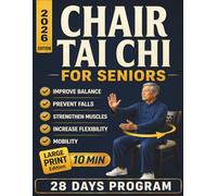 Chair Tai Chi for Seniors Over 60: Low-Impact Seated Tai Chi Exercises to Improve Balance, Prevent Falls, Increase Flexibility and Mobility with Gentle Daily Workouts for Healthy Aging