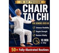 CHAIR TAI CHI FOR SENIORS OVER 60: Safe and Easy 10-Minute Seated Movement Routines to Improve Mobility, Build Strength, Support Balance, Boost Energy, and Stay Active with Illustrated 50+ Exercises