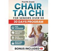 CHAIR TAI CHI FOR SENIORS OVER 60: Safe Seated Routines to Boost Balance, Ease Stiffness, and Restore Daily Energy in Just 10 Minute a Day