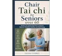 Chair Tai Chi for Seniors Over 60: Simple Low-Impact Exercises to Improve Balance, Flexibility, Mobility, and Daily Energy