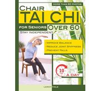 Chair Tai Chi for Seniors Over 60 - Stay Independent: Gentle 10-Minute Chair Tai Chi Routines to Improve Balance, Reduce Joint Stiffness, Prevent Falls, and Move Through Daily Life with Confidence