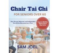 CHAIR TAI CHI FOR SENIORS OVER 60: Stay Strong, Balanced, and Independent One Gentle Movement at a Time (Golden Years Wellness)