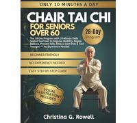CHAIR TAI CHI FOR SENIORS OVER 60: The 28-Day Program with 10-Minute Daily Seated Exercises to Improve Mobility, Regain Balance, Prevent Falls, Reduce Joint Pain & Feel Younger - No Experience Needed