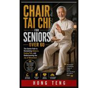Chair Tai Chi For Seniors Over 60: The Gentle Path to Reclaiming Balance, Easing Pain, and Rediscovering the Joy of Movement