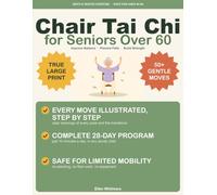 Chair Tai Chi for Seniors Over 60: The Large-Print, Fully Illustrated 28-Day Seated Program to Improve Balance, Prevent Falls, Build Strength & Boost Energy - Every Move Shown Step by Step