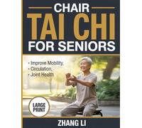 CHAIR TAI CHI FOR SENIORS: Safe Seated Exercises to Improve Mobility, Circulation, and Joint Health (THE GENTLE TAI CHI METHOD)