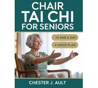 CHAIR TAI CHI FOR SENIORS: Ten Minutes, One Chair, Four Weeks, The Seated Routine That Eases Joint Pain, Rebuilds Your Balance, and Fits Any Morning