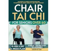 Chair Tai Chi for Seniors: The 10-minute a Day Gentle & Simple Seated Routine to Support Balance, Mobility, and Joint Comfort - 4-Week Plan Illustrated