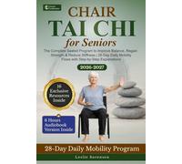 Chair Tai Chi for Seniors: The Complete Seated Program to Improve Balance, Regain Strength & Reduce Stiffness | 28-Day Daily Mobility Flows with Step-by-Step Explanations