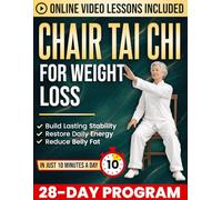 Chair Tai Chi for Weight Loss: 10-Minute Daily Routines to Reduce Belly Fat, Improve Mobility, Restore Energy & Maintain Your Independence | A 28-Day Joint-Friendly Seated Program for Seniors