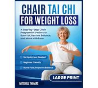 CHAIR TAI CHI FOR WEIGHT LOSS: A Step-by-Step Chair Program for Seniors to Burn Fat, Restore Balance, and Move with Ease.