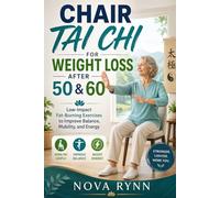 CHAIR TAI CHI FOR WEIGHT LOSS AFTER 50 & 60: Low-Impact Fat-Burning Exercises to Improve Balance, Mobility, and Energy