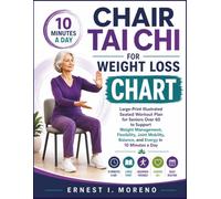 Chair Tai Chi for Weight Loss Chart: Large-Print Illustrated Seated Workout Plan for Seniors Over 60 to Support Weight Management, Flexibility, Joint Mobility, Balance, and Energy in 10 Minutes a Day