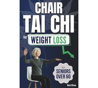 Chair Tai Chi for Weight Loss for Seniors Over 60: Easy 10-Minute Seated Comeback to Slim Your Waist, Build Strength, Move Easier & Feel Great in Your Clothes + Exclusive Printable Resources