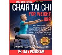 CHAIR TAI CHI FOR WEIGHT LOSS: Lose Weight in Just 10 Minutes a Day with a Gentle 30-Day Seated Plan to Boost Energy, Improve Balance, and Feel Lighter Every Day