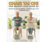 Chair Tai Chi for Weight Loss Over 50: Lose Weight, Improve Mobility & Feel Younger with a 28-Day Chair Tai Chi Program for Seniors
