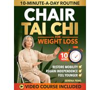 Chair Tai Chi For Weight Loss: Picture Yourself Moving Confidently Again with the Gentle 10-Minute-a-Day Routine Without Ever Leaving Your Chair | With Clear Illustrations & Video Tutorials