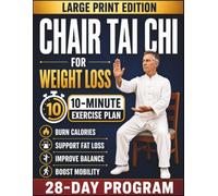 Chair Tai Chi for Weight Loss: The Seated Metabolism Method: A 28-Day Low-Impact 10-Minute Exercise Plan for Seniors Over 60 to Burn Calories, Support Fat Loss, Improve Balance and Boost Mobility