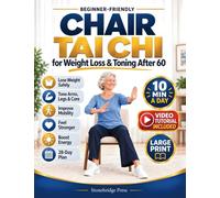 Chair Tai Chi for Weight Loss & Toning After 60: Gentle 10-Minute Seated Routines to Burn Fat, Tone Your Arms, Legs & Core, Improve Mobility and Feel Stronger in Just 28 Days