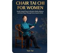 Chair Tai Chi for Women: Gentle Seated Flows to Reclaim Vitality, Balance, and Inner Peace Through Every Season of Life