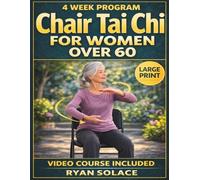 Chair Tai Chi for Women Over 60: Strengthening Your Body, Mind, and Spirit with Easy, Accessible Movements