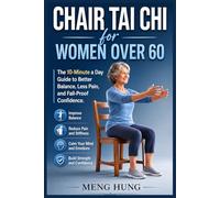 Chair Tai Chi for Women Over 60: The 10-Minute a Day Guide to Better Balance, Less Pain, and Fall-Proof Confidence