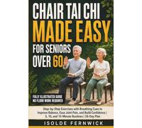Chair Tai Chi Made Easy for Seniors Over 60: Step-by-Step Exercises with Breathing Cues to Improve Balance, Ease Joint Pain, and Build Confidence | 5, 10, and 15-Minute Routines | 28-Day Plan
