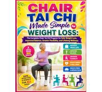 Chair Tai Chi Made Simple for Weight Loss:: The Complete Chair Tai Chi Program for Safe Weight Loss, Improved Balance, Greater Flexibility, and Lifelong Wellness
