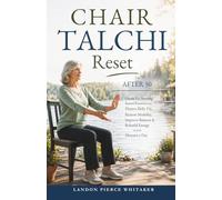 Chair Tai Chi Reset After 50: Gentle Fat-Burning Seated Routines to Flatten Belly Fat, Restore Mobility, Improve Balance & Rebuild Energy in Just Minutes a Day