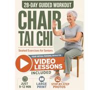 Chair Tai Chi Seated Exercises for Seniors: A 28-Day Guided Seated Tai Chi Video Workout with Step-by-Step Photos for Better Balance, Mobility & Confidence